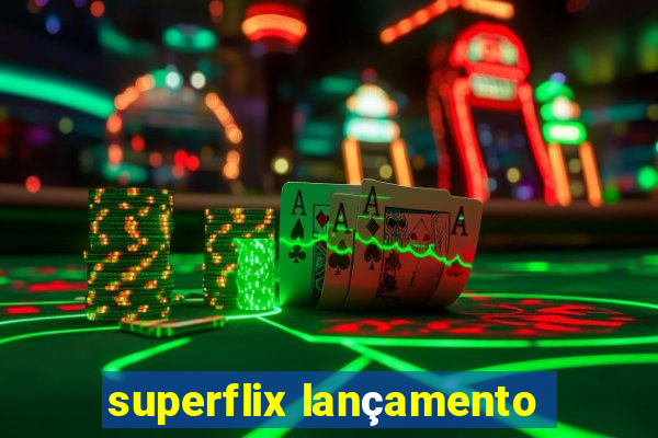 superflix lançamento